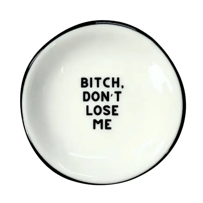 “Bitch Don’t Lose Me” Jewelry Trinket Tray