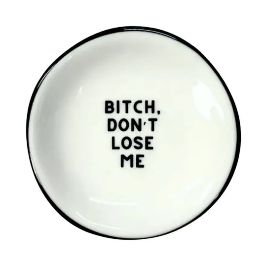 “Bitch Don’t Lose Me” Jewelry Trinket Tray